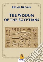 The Wisdom of the Egyptians. E-book. Formato Mobipocket ebook