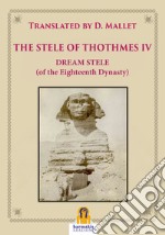 The Stele of Thothmes IVDream Stele (of the Eighteenth Dynasty). E-book. Formato Mobipocket ebook