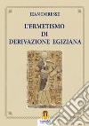 L'Ermetismo di Derivazione Egiziana. E-book. Formato Mobipocket ebook di Jean Doresse