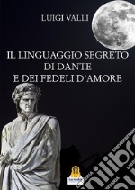 Il linguaggio segreto di Dante e dei Fedeli d'Amore. E-book. Formato EPUB