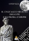 Il linguaggio segreto di Dante e dei Fedeli d'Amore. E-book. Formato EPUB ebook