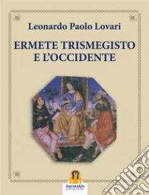 Ermete Trismegisto e L'Occidente. E-book. Formato EPUB ebook di Leonardo Paolo Lovari