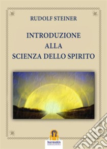 Introduzione alla Scienza dello Spirito. E-book. Formato EPUB ebook di rudolf Steiner