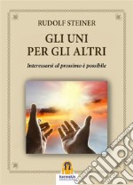 Gli Uni per gli AltriInteressarsi al Prossimo è Possibile. E-book. Formato EPUB ebook