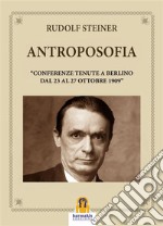 AntroposofiaConferenze tenute a Berlino dal 23 AL 27 Ottobre 1909. E-book. Formato EPUB ebook