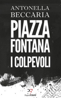 Piazza Fontana: I colpevoli. E-book. Formato EPUB ebook di Antonella Beccaria