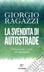 La svendita di Autostrade: Tutta la storia e i nomi dei responsabili. E-book. Formato EPUB