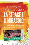 La strage e il miracolo: 23 gennaio 1994. La mafia all'olimpico. E-book. Formato EPUB ebook di Antonio Padellaro