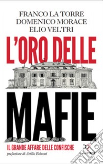L'oro delle mafie: Il grande affare delle confische. E-book. Formato EPUB ebook di Franco La Torre