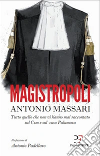 Magistropoli: Tutto quello che non vi hanno mai raccontato sul Csm e sul caso Palamara. E-book. Formato EPUB ebook