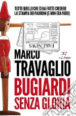 Bugiardi senza gloria: Tutto quello che ci ha fatto credere la stampa dei padroni (e non era vero). E-book. Formato EPUB ebook