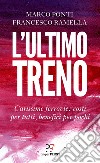 L'ultimo treno: Carissime ferrovie: costi per tutti, benefici per pochi. E-book. Formato EPUB ebook di Marco Ponti