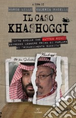 Il caso Khashoggi: Tutto quello che Matteo Renzi dovrebbe leggere prima di parlare di rinascimento saudita. E-book. Formato EPUB ebook