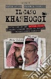 Il caso Khashoggi: Tutto quello che Matteo Renzi dovrebbe leggere prima di parlare di rinascimento saudita. E-book. Formato EPUB ebook di Marco Lillo