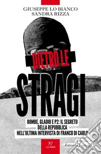 Dietro le stragi: Bombe, Gladio e P2: Il segreto della Repubblica nell’ultima intervista di Franco Di Carlo. E-book. Formato EPUB ebook