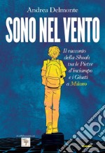 Sono nel vento: Il racconto della Shoah tra pietre d'inciampo e giusti a Milano. E-book. Formato EPUB ebook