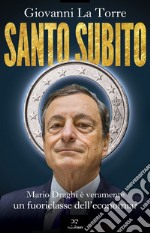 Santo subito: Mario Draghi è veramente un fuoriclasse dell'economia?. E-book. Formato EPUB