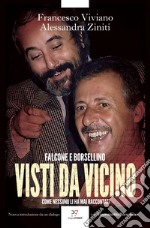 Falcone e Borsellino. Visti da vicino: Come nessuno li ha mai raccontati. E-book. Formato EPUB