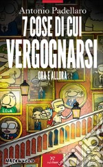 7 cose di cui vergognarsi: Ora e allora. E-book. Formato EPUB ebook