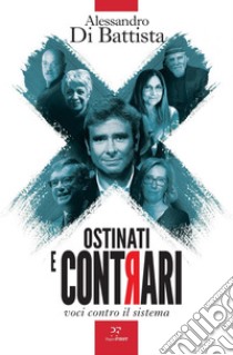 Ostinati e contrari. Voci contro il sistema. E-book. Formato EPUB ebook di Alessandro Di Battista