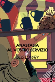 Anastasia al vostro servizio. E-book. Formato EPUB ebook di Lois Lowry