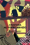 Anastasia al vostro servizio. E-book. Formato EPUB ebook