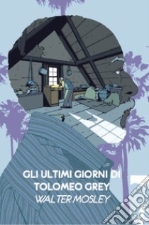 Gli ultimi giorni di Tolomeo Grey. E-book. Formato EPUB ebook di Walter Mosley