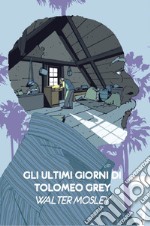 Gli ultimi giorni di Tolomeo Grey. E-book. Formato EPUB ebook