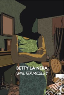 Betty la nera. E-book. Formato EPUB ebook di Walter Mosley