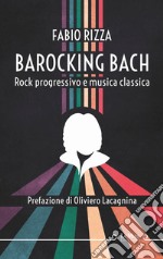 Barocking Bach. Rock progressivo e musica classica. E-book. Formato EPUB ebook