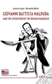 Giovanni Battista Maldura and the Invention of the Roman Mandolin. E-book. Formato EPUB ebook di Lorenzo Lippi