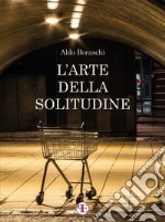 L&apos;arte della solitudine. E-book. Formato EPUB ebook