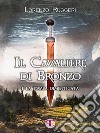 Il Cavaliere di Bronzo e la Tomba Dimenticata. E-book. Formato Mobipocket ebook di Lorenzo Ruggeri