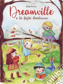 Dreamville e la festa d'autunno. E-book. Formato EPUB ebook di Elisa Pirino