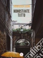 Nonostante tutto. E-book. Formato EPUB