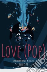 Love (PoP). Commedia semplice in due atti. E-book. Formato EPUB ebook