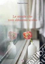 Le strade che non abbiamo scelto. E-book. Formato EPUB ebook