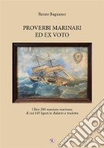 Proverbi marinari ed ex votoOltre 280 massime marinare di cui 145 liguri in dialetto e tradotte. E-book. Formato EPUB ebook