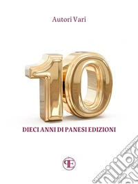 10Dieci anni di Panesi Edizioni. E-book. Formato EPUB ebook