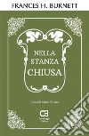 Nella stanza chiusa. E-book. Formato Mobipocket ebook di Frances Hodgson Burnett