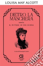 Dietro la maschera ovvero Il potere di una donna. E-book. Formato EPUB ebook