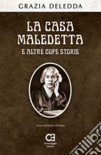 La casa maledetta e altre cupe storie. Edizione annotata. E-book. Formato EPUB ebook di grazia deledda