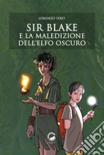 Sir Blake e la maledizione dell'Elfo Oscuro. E-book. Formato EPUB ebook di Lorenzo Iero