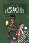 Sir Blake e la maledizione dell'Elfo Oscuro. E-book. Formato EPUB ebook di Lorenzo Iero