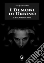 I Demoni di UrbinoIl nuovo Mentore. E-book. Formato EPUB ebook