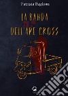 La Banda dell'Ape Cross. E-book. Formato EPUB ebook di Patrizia Baglioni