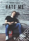 Hate me. E-book. Formato EPUB ebook di Chiara Stoppa