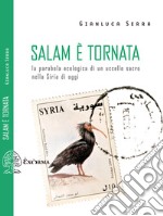 Salam è tornata: La parabola ecologica di un uccello sacro nella Siria di oggi. E-book. Formato EPUB ebook