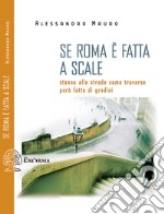 Se Roma è fatta a scale: Stanno alle strade come traverse però fatte di gradini. E-book. Formato EPUB ebook