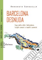 Barcelona Desnuda: Fuga nella città: letteratura, luoghi comuni e insoliti cammini. E-book. Formato EPUB